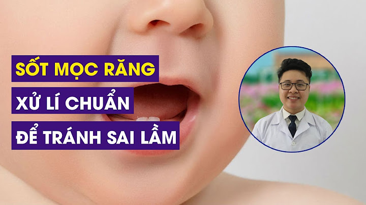 Trẻ bị sốt mọc răng như thế nào năm 2024