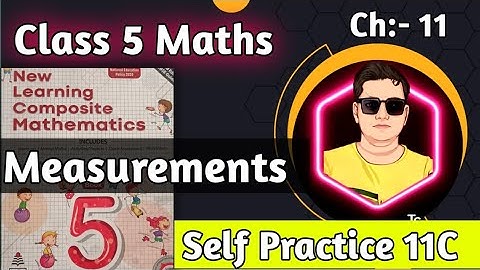 Class 5 Maths Chapter 11 Measurements Self Practice 11C |New learning Composite Mathematics|Class 5
