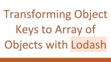Transforming Object Keys to Array of Objects with Lodash