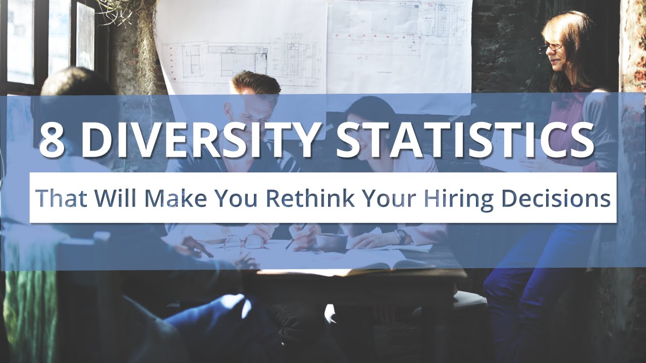 8 Diversity Statistics That Will Make You Rethink Your Hiring Decisions