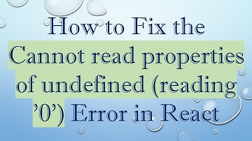 How to Fix the Cannot read properties of undefined (reading 