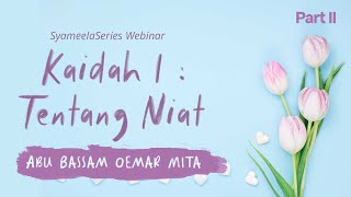 JOURNEY WITH SUNNAH : Kaidah 1 : Tentang Niat (Part II) | Abu Bassam Oemar Mita