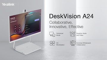 Yealink Desktop Collaboration display A24 Product Video — COLLABORATIVE, INNOVATIVE, EFFECTIVE