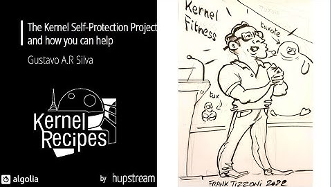 Kernel Recipes 2022 - The Kernel Self-Protection Project and how you can help