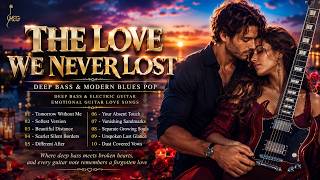 The Love We Never Lost | Deep Bass & Modern Blues Pop | Emotional Guitar Love Songs