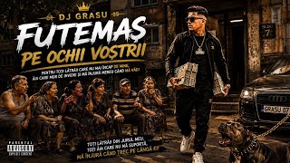 🎤 DJ Grasu – Futemaș pe ochii voștrii 🔥