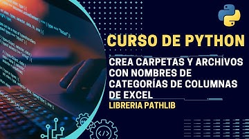 Curso de Python 2023: Crea Carpetas y Archivos Basados en Categorías de Excel con Python | E07