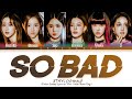 스테이씨 쏘배드 가사 STAYC SO BAD Lyrics | Color Coded | Han/Rom/Eng