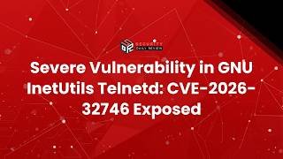 Famous Severe Vulnerability in GNU InetUtils Telnetd: CVE-2026-32746 Exposed Wealth