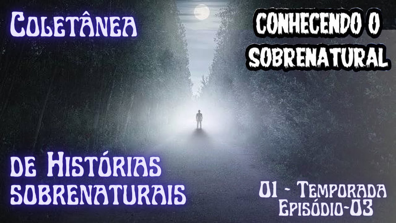 Histórias sobrenaturais- Episódio 03 (1 Temporada) - YouTube