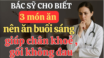 Ăn gì buổi sáng để chân khỏe, gối không đau? Đây là câu trả lời cho người sau tuổi 60