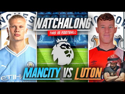 MANCHESTER CITY VS LUTON TOWN LIVE STREAM WATCHALONG! PREMIER LEAGUE LIVE STREAM WATCHALONG!