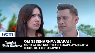 OM WHO! Mutiara is confused by Daffa's good father's attitude | SEINDAH CINTA MUTIARA | EPS 03 (2/3)