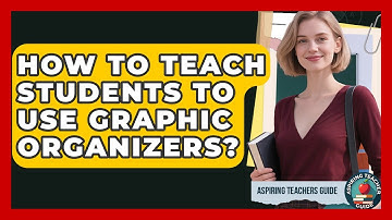 How To Teach Students To Use Graphic Organizers? - Aspiring Teacher Guide