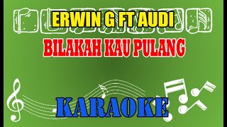 Bilakah Kau Pulang Karaoke - Erwin G FT Audi