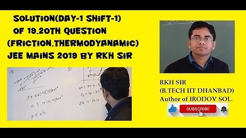 Solution(Day-1 shift-1) of 19,20th question(friction,thermodyanamic)Jee Mains 2019 by RKH Sir
