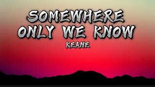 Somewhere Only We Know - Keane (lyrics video)