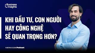 Business Insights #74 | Khi đầu tư, con người hay công nghệ sẽ quan trọng hơn | Vinnie Lauria, GGV