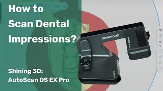 Shining 3D Autoscan Ds Ex Pro - How To Scan Dental Impressions?
