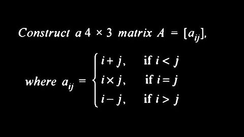 Matrices - Construct the matrix A=(aᵢⱼ)₄ₓ₃ where aᵢⱼ = i + j for....