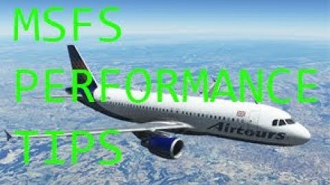 MSFS Performance Improvements Tips