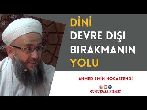 Dini Devre Dışı Bırakmanın Yolu (Ahmed Emin Hocaefendi)