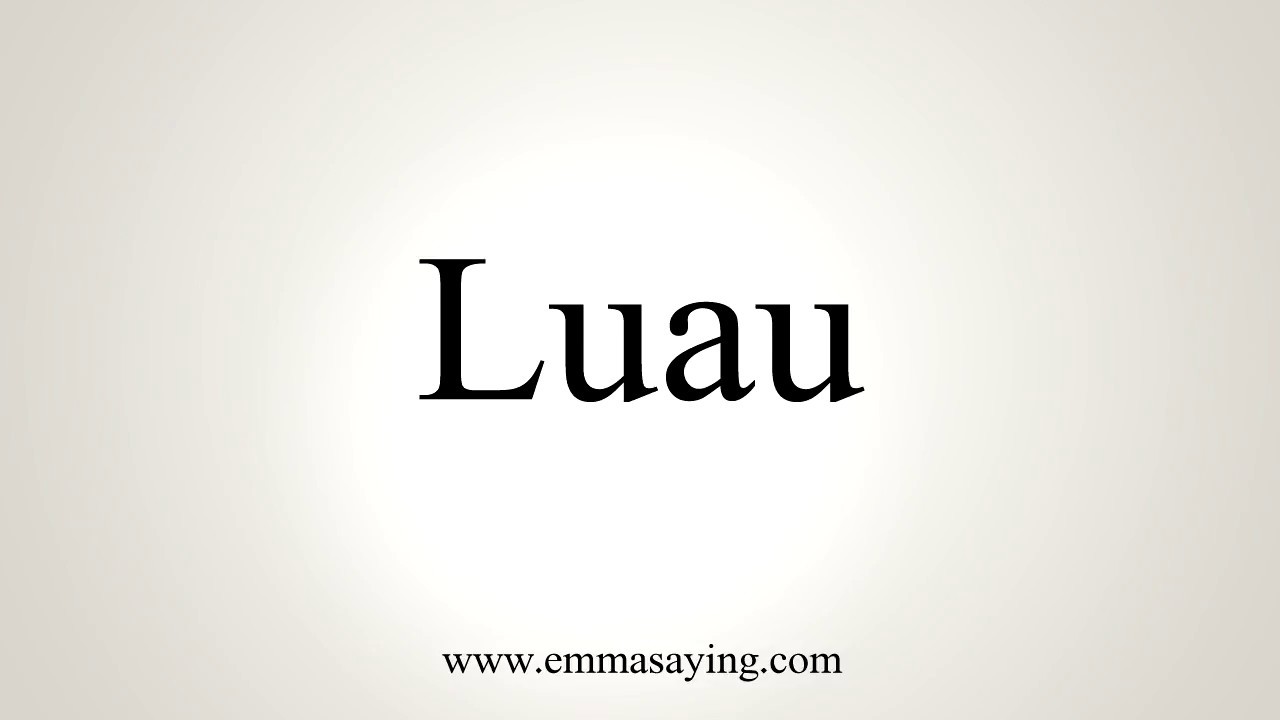How To Pronounce Luau
