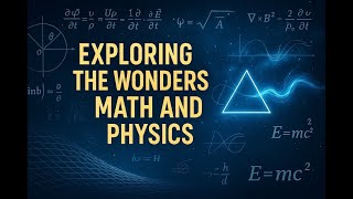 Exploring The Wonders : Math and Physics