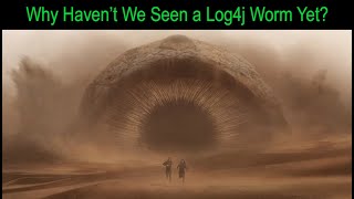 Why Haven't We Seen a Devastating Log4j Worm Yet?