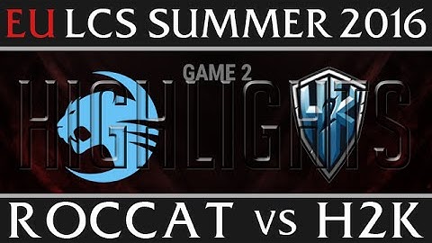 Roccat vs H2K Highlights, Game 2 EU LCS Week 5 Day 2 Summer 2016 - ROC vs H2K G2