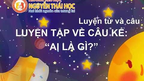 Lớp 4 - Tuần 25 - LTVC – Luyện tập câu kể Ai là gì?
