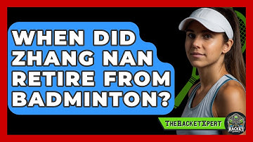 When Did Zhang Nan Retire From Badminton? - The Racket Xpert