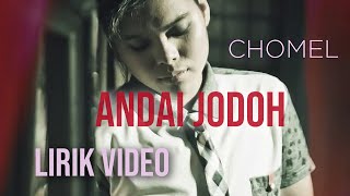 Video thumbnail of "Chomel - Andai Jodoh (Lirik Video)"