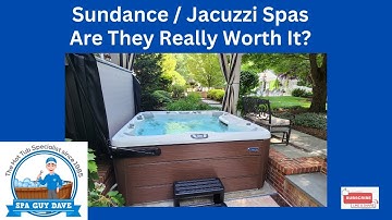 Sundance / Jacuzzi Spas - Are They Really Worth It? Spa Guy Dave  Says...