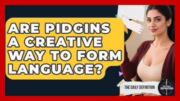Are Pidgins A Creative Way To Form Language? - The Daily Definition