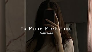 Tu Maan Meri Jaan - King Slowed Reverb Yourbae