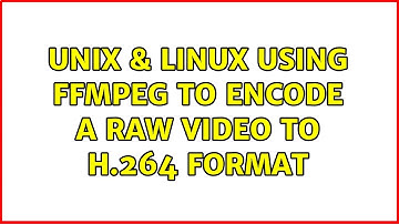 Unix & Linux: Using ffmpeg to encode a raw video to H.264 format