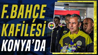 Fenerbahçe Kafilesi Konya'da Coşkuyla Karşılandı!