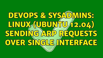 DevOps & SysAdmins: Linux (Ubuntu 12.04) sending ARP requests over single interface (3 Solutions!!)