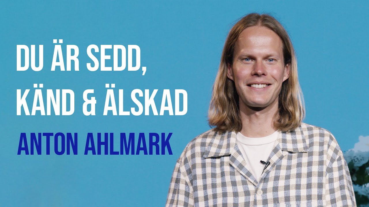 Du är sedd, känd och älskad - Anton Ahlmark | Filadelfia Sommar 2025