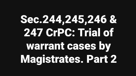 Sec.244,245,246 & 247 CrPC: Trial of warrant cases by Magistrates #2