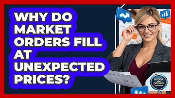 Why Do Market Orders Fill At Unexpected Prices? - Stock and Options Playbook