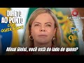 DIRETO AO PONTO - Afinal Gleisi, você está do lado de quem? - 05/11/2025