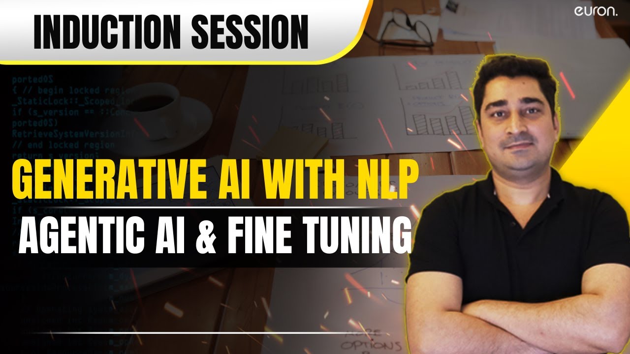 Generative AI with NLP, Agentic AI and Fine Tuning | Induction session ...