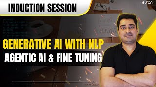 Generative AI with NLP, Agentic AI and Fine Tuning | Induction session | Live