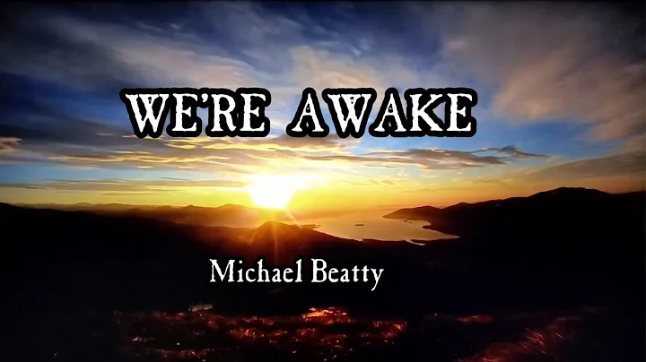 'WE'RE AWAKE" -Michael Beatty