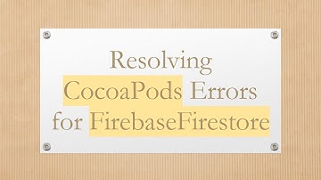 Resolving CocoaPods Errors for FirebaseFirestore