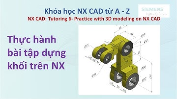 NX CAD - Bài 6: Thực hành bài tập dựng khối trên NX