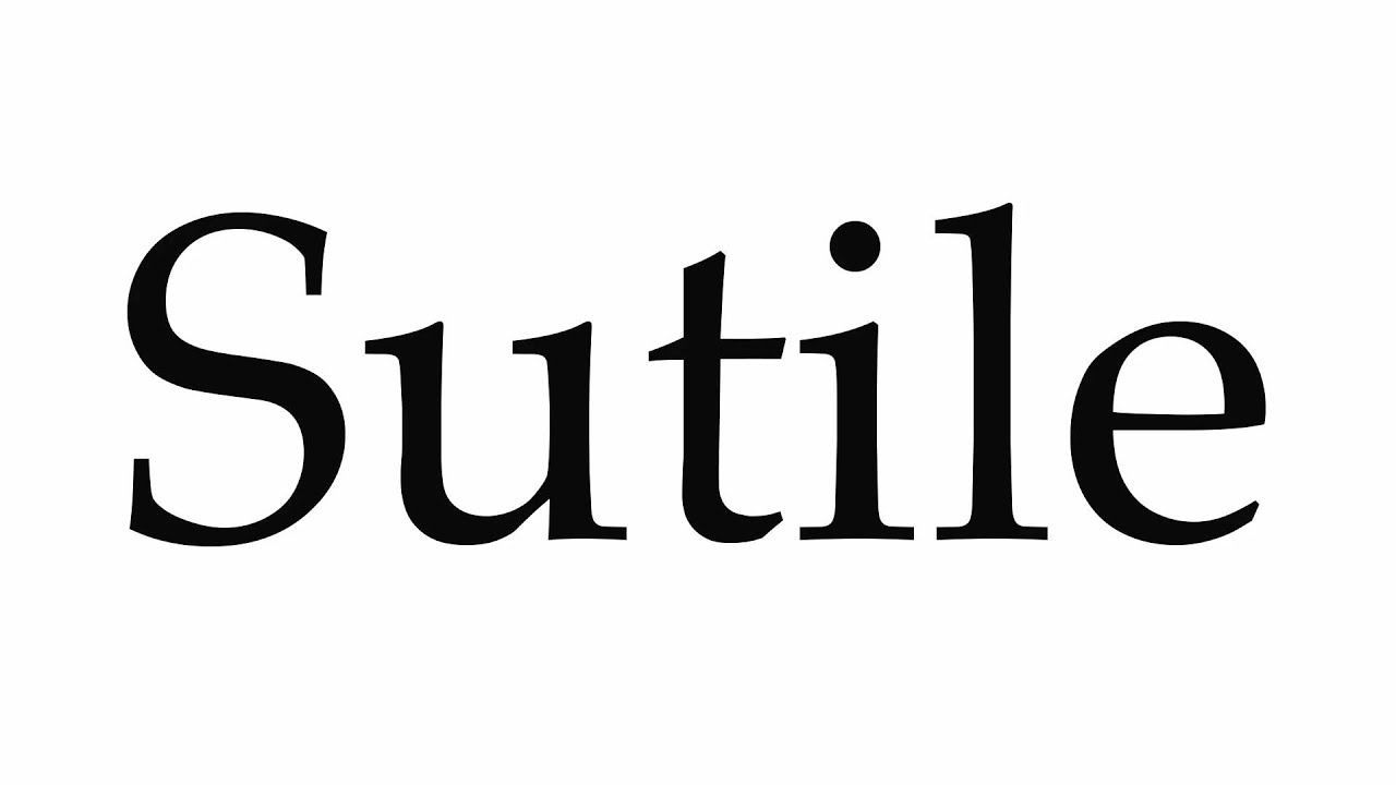 How to Pronounce Sutile