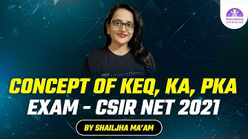 Concept of KEQ, KA, PKA Exam - CSIR NET 2021 || By Shail Jha